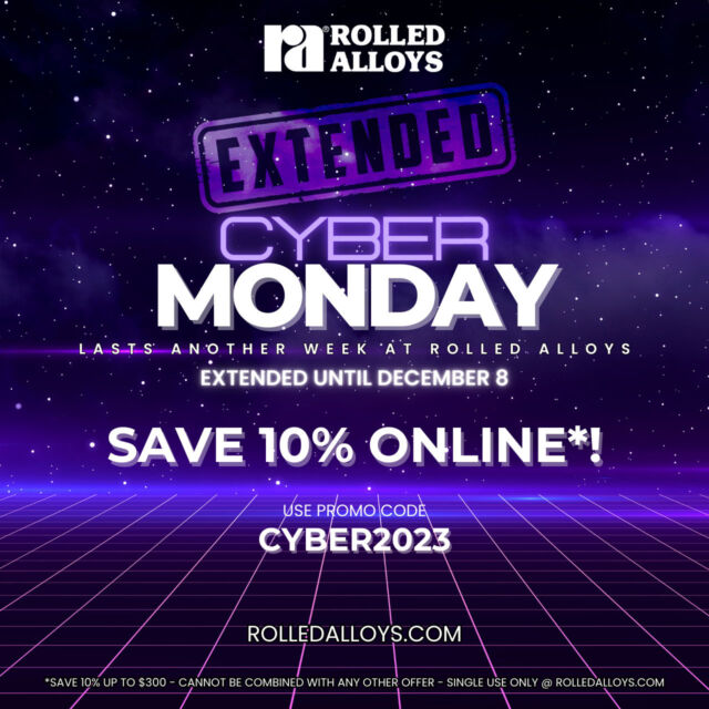 Cyber Monday savings are extended through December 8th! Save 10% online @ rolledalloys.com with Promo Code: CYBER2023

 #cybermonday #rolledalloys