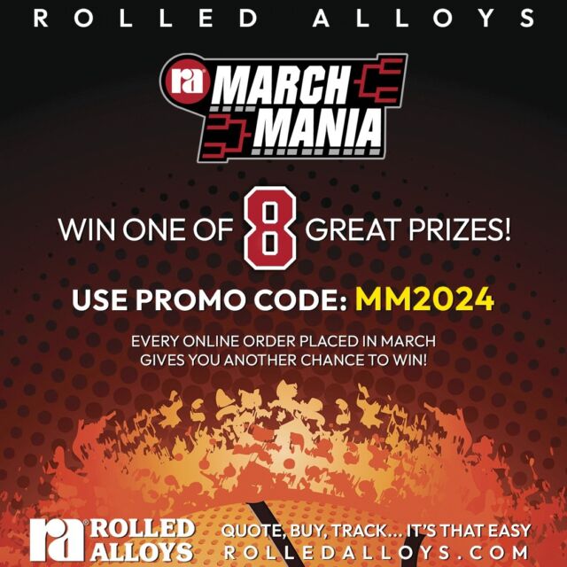 March Mania is here! Every order placed online in March gives you another chance to win one of 8 great prizes! Use promo code MM2024 - See site for prize list and details! #rolledalloys #marchmania